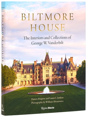 Biltmore House: The Interiors and Collections of George W. Vanderbilt by Poupore, Darren