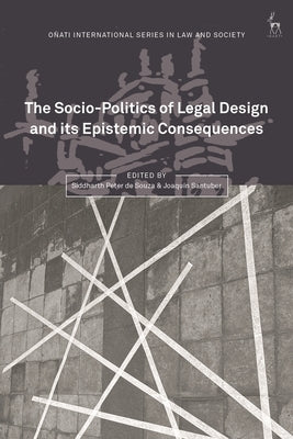 The Socio-Politics of Legal Design and Its Epistemic Consequences by Souza, Siddharth Peter de