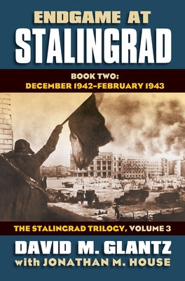 Endgame at Stalingrad, Book Two: December 1942-February 1943 by Glantz, David M.