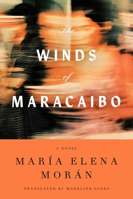 The Winds of Maracaibo by Morán, María Elena