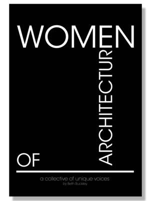 Women of Architecture: A Collective of Unique Voices by Benton Buckley, Beth