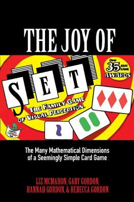 The Joy of Set: The Many Mathematical Dimensions of a Seemingly Simple Card Game by McMahon, Liz