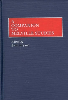 A Companion to Melville Studies by Bryant, John