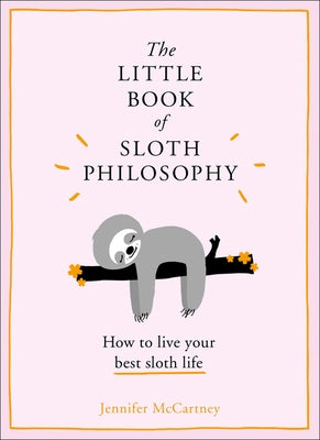 The Little Book of Sloth Philosophy by McCartney, Jennifer