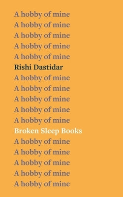 A Hobby of Mine by Dastidar, Rishi