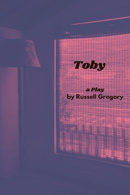 Toby: A Play by Gregory, Russell