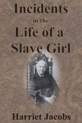 Incidents in the Life of a Slave Girl by Jacobs, Harriet