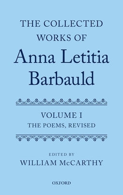 The Collected Works of Anna Letitia Barbauld: Anna Letitia Barbauld: The Poems, Revised: Volume I by McCarthy, William