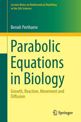 Parabolic Equations in Biology: Growth, Reaction, Movement and Diffusion by Perthame, Benoît