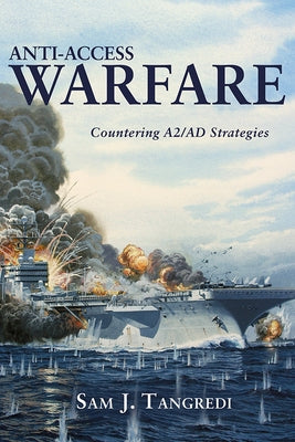 Anti-Access Warfare: Countering A2/AD Strategies by Tangredi, Sam J.