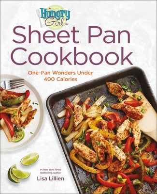 Hungry Girl Sheet Pan Cookbook: One-Pan Wonders Under 400 Calories by Lillien, Lisa