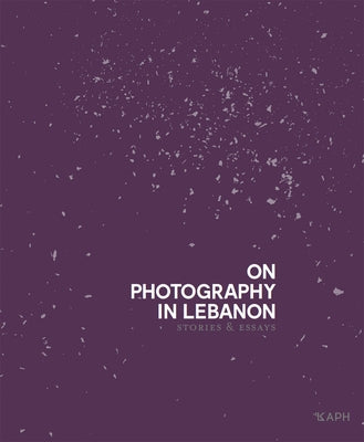 On Photography in Lebanon: Essays and Stories by Hachem, Clémence Cottard