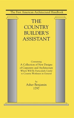 The Country Builder's Assistant by Benjamin, Asher
