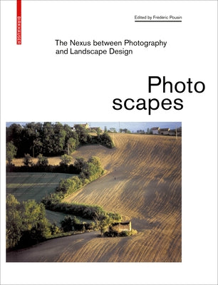 Photoscapes: The Nexus Between Photography and Landscape Design by Pousin, Frédéric
