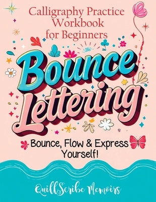 Bounce Lettering: Calligraphy Practice Workbook for Beginners Learn Creative Brush Handwriting Penmanship and Dynamic Modern Lettering Techniques by Memoirs, Quillscribe