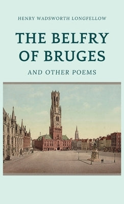 The Belfry of Bruges and Other Poems by Longfellow, Henry Wadsworth