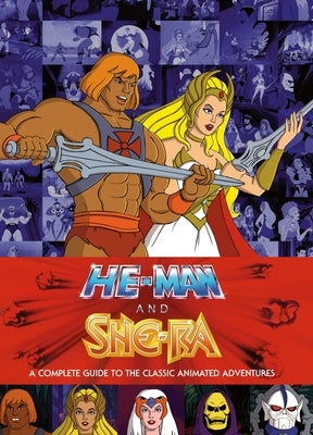 He-Man and She-Ra: A Complete Guide to the Classic Animated Adventures by Eatock, James