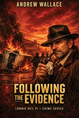 Following the Evidence: Lonnie Rey, P.I. - Crime Series by Wallace, Andrew