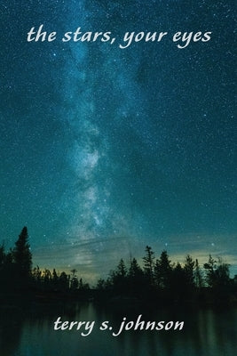 The Stars, Your Eyes by Johnson, Terry S.