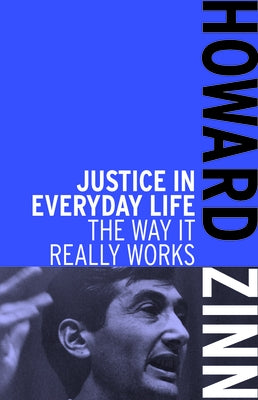 Justice in Everyday Life: The Way It Really Works by Zinn, Howard