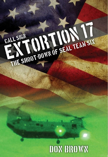 Call Sign Extortion 17: The Shoot-Down of SEAL Team Six by Brown, Don