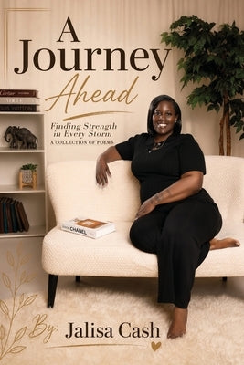 A Journey Ahead: Finding Strength in Every storm by Cash, Jalisa