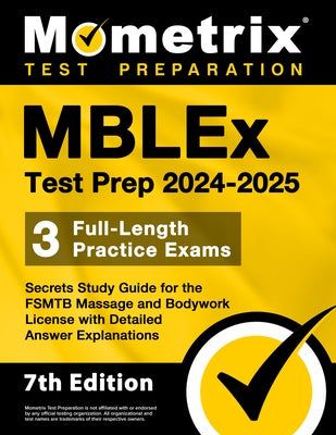 Mblex Test Prep 2024-2025 - 3 Full-Length Practice Exams, Secrets Study Guide for the Fsmtb Massage and Bodywork License with Detailed Answer Explanat by Matthew Bowling