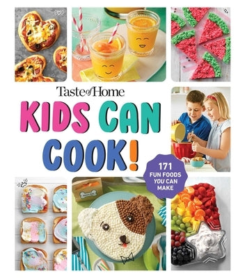 Taste of Home Kids Can Cook!: 171 Fun Foods You Can Make! by Taste of Home