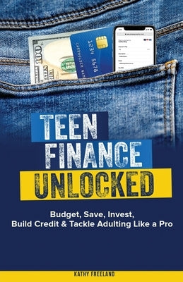 Teen Finance Unlocked by Freeland, Kathy