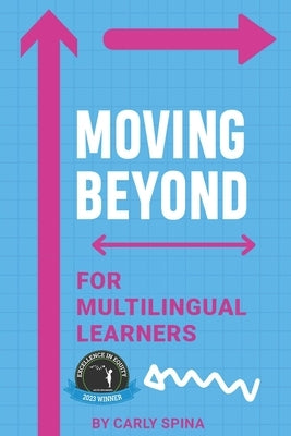 Moving Beyond for Multilingual Learners: Innovative Supports for Linguistically Diverse Students by Spina, Carly