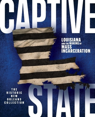Captive State: Louisiana and the Making of Mass Incarceration by Seiferth, Eric