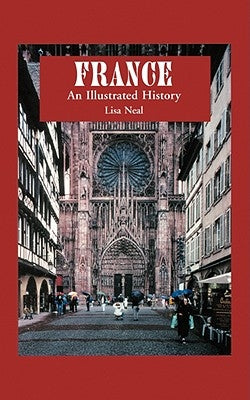 France: An Illustrated History by Neal, Lisa