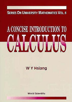 Concise Introduction to Calculus, a (V6) by Hsiang Wu-Yi