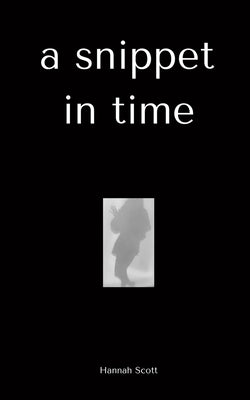 A snippet in time by Scott, Hannah