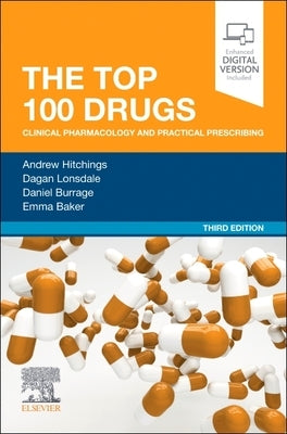 The Top 100 Drugs: Clinical Pharmacology and Practical Prescribing by Hitchings, Andrew W.