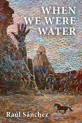 When We Were Water by Sánchez, Raúl