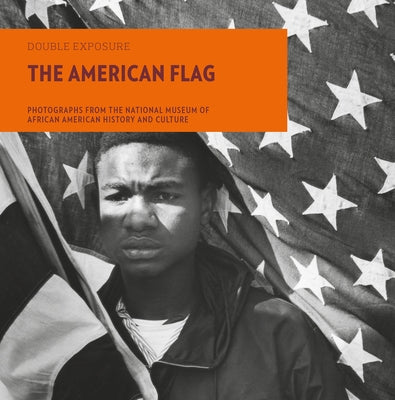 The American Flag: Photographs from the National Museum of African American History and Culture by Bryant, Aaron