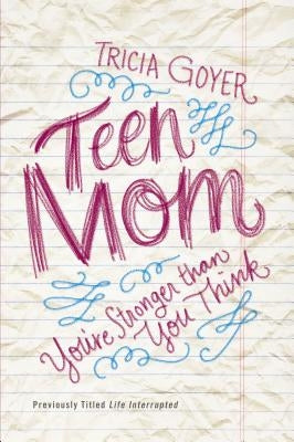The Teen Mom: You're Stronger Than You Think by Goyer, Tricia
