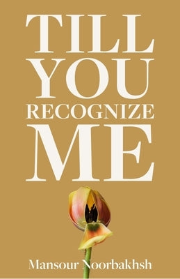 Till You Recognize Me: Poems by Noorbakhsh, Mansour