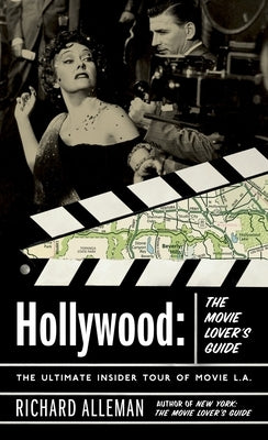 Hollywood: The Movie Lover's Guide: The Ultimate Insider Tour of Movie L.A. by Alleman, Richard