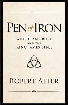 Pen of Iron: American Prose and the King James Bible by Alter, Robert