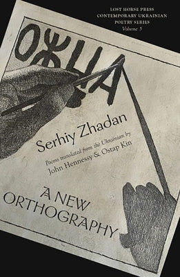 A New Orthography: Poems by Zhadan, Serhiy