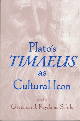 Plato's Timaeus as Cultural Icon by Reydams-Schils, Gretchen