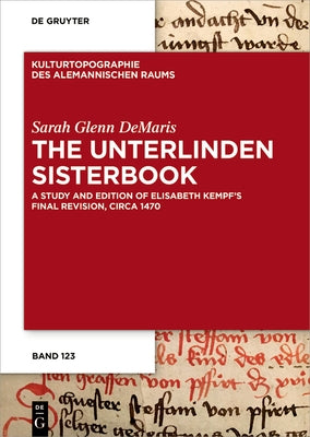 The Unterlinden Sisterbook: A Study and Edition of Elisabeth Kempf's Final Revision, Circa 1470 by Demaris, Sarah Glenn