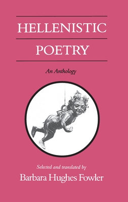 Hellenistic Poetry: An Anthology by Fowler, Barbara Hughes
