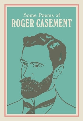 Some Poems of Roger Casement: With a New Introduction by Seán Hewitt by Casement, Roger