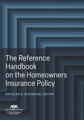 The Reference Handbook on the Homeowners Insurance Policy by Richmond, Douglas R.