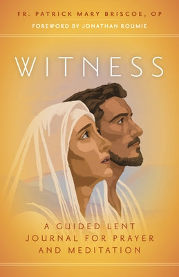 Witness: A Guided Lent Journal for Prayer and Meditation by Briscoe Op, Fr Patrick Mary
