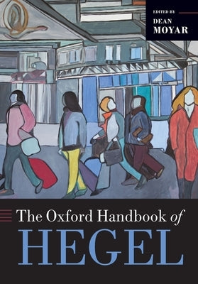 The Oxford Handbook of Hegel by Moyar, Dean