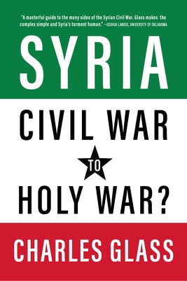 Syria: Civil War to Holy War? by Glass, Charles
